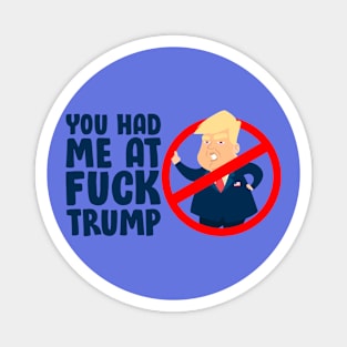 You Had Me At Fuck Trump Funny Magnet